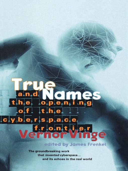 Title details for True Names and the Opening of the Cyberspace Frontier by Vernor Vinge - Available